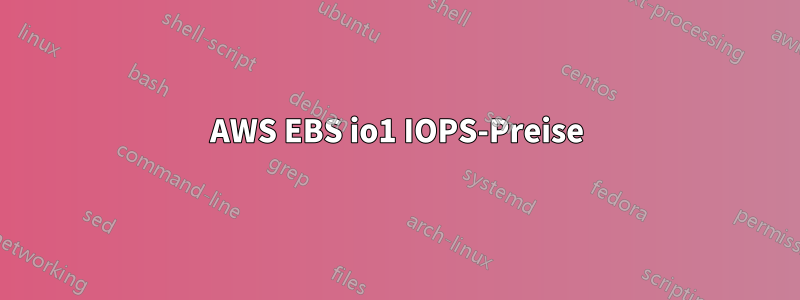 AWS EBS io1 IOPS-Preise