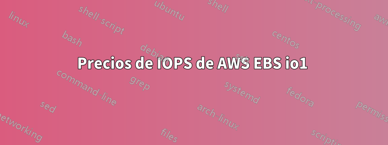 Precios de IOPS de AWS EBS io1