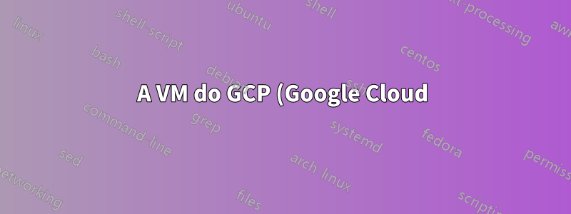 A VM do GCP (Google Cloud) para de funcionar. Como faço para corrigir?