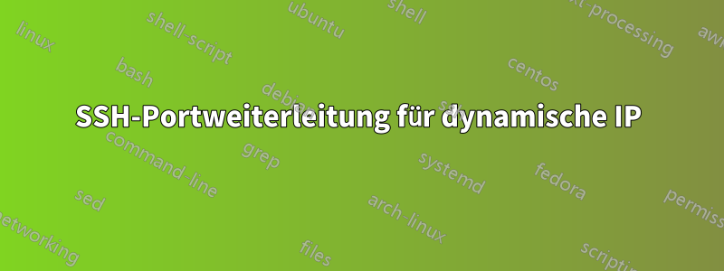 SSH-Portweiterleitung für dynamische IP