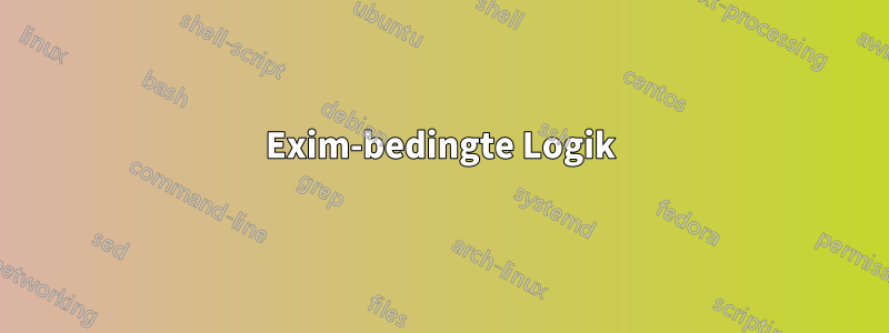 Exim-bedingte Logik