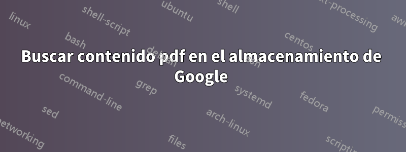 Buscar contenido pdf en el almacenamiento de Google