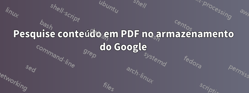 Pesquise conteúdo em PDF no armazenamento do Google