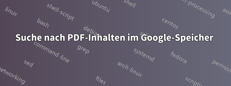 Suche nach PDF-Inhalten im Google-Speicher