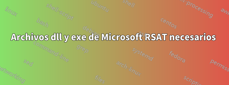 Archivos dll y exe de Microsoft RSAT necesarios