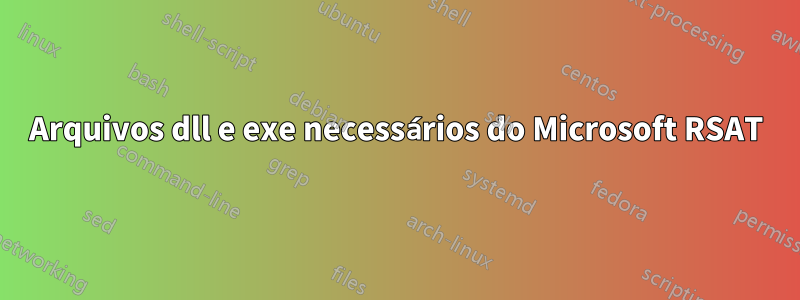 Arquivos dll e exe necessários do Microsoft RSAT