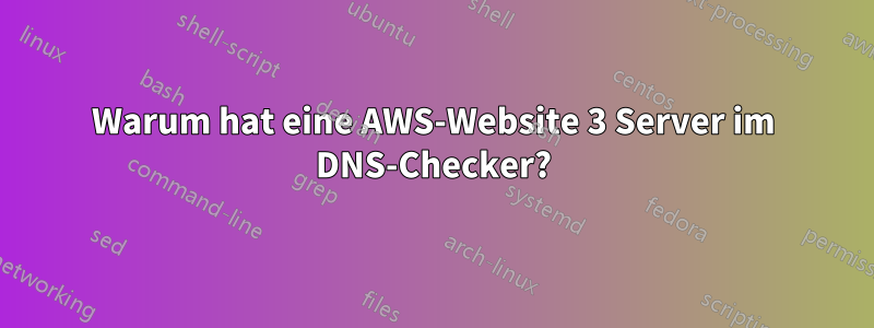 Warum hat eine AWS-Website 3 Server im DNS-Checker?