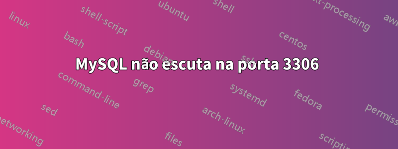 MySQL não escuta na porta 3306