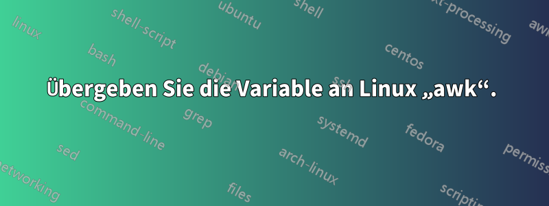 Übergeben Sie die Variable an Linux „awk“.