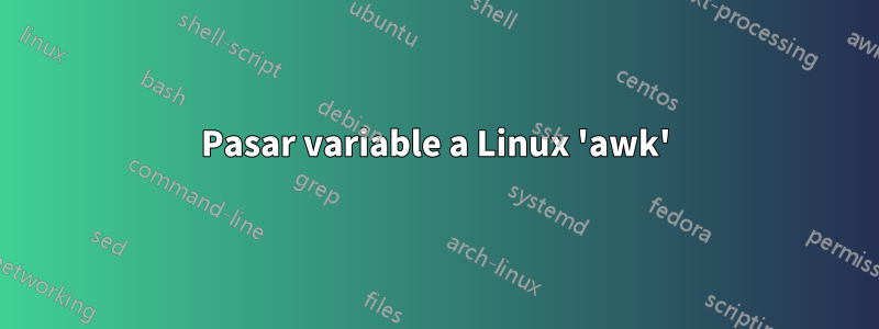 Pasar variable a Linux 'awk'