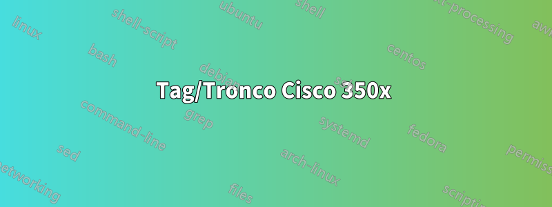 Tag/Tronco Cisco 350x