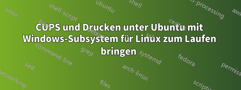 CUPS und Drucken unter Ubuntu mit Windows-Subsystem für Linux zum Laufen bringen 