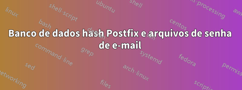 Banco de dados hash Postfix e arquivos de senha de e-mail