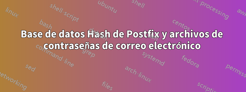 Base de datos Hash de Postfix y archivos de contraseñas de correo electrónico