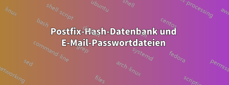 Postfix-Hash-Datenbank und E-Mail-Passwortdateien