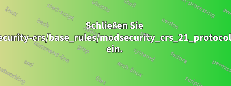 Schließen Sie /etc/httpd/modsecurity-crs/base_rules/modsecurity_crs_21_protocol_anomalies.conf ein.