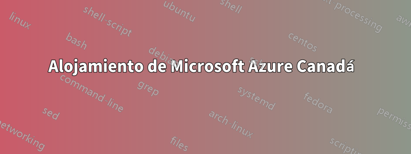 Alojamiento de Microsoft Azure Canadá