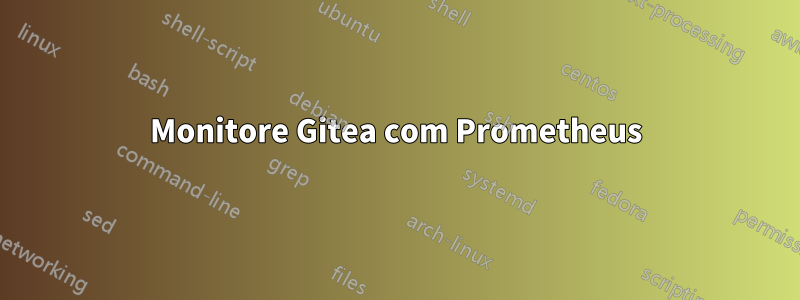 Monitore Gitea com Prometheus