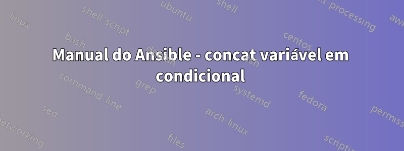 Manual do Ansible - concat variável em condicional