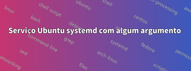 Serviço Ubuntu systemd com algum argumento