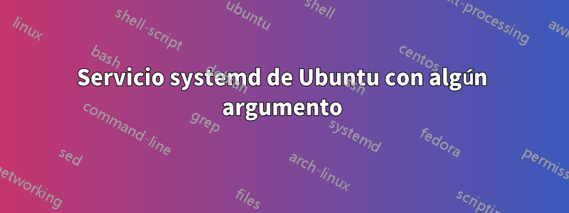 Servicio systemd de Ubuntu con algún argumento