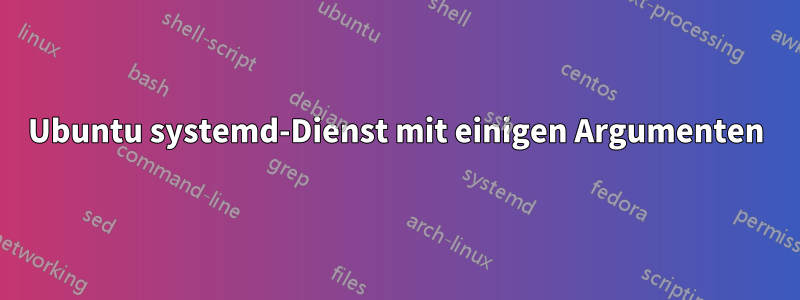 Ubuntu systemd-Dienst mit einigen Argumenten