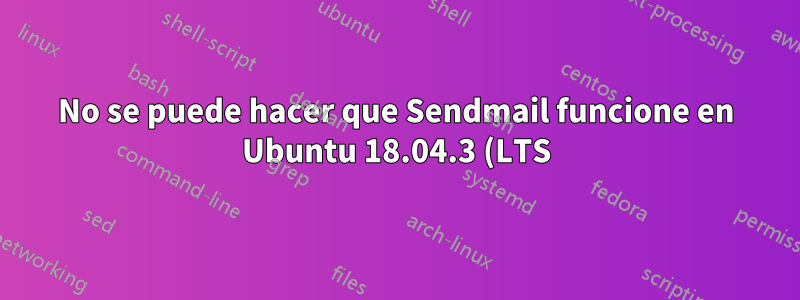 No se puede hacer que Sendmail funcione en Ubuntu 18.04.3 (LTS) x64 en DigitalOcean Droplet