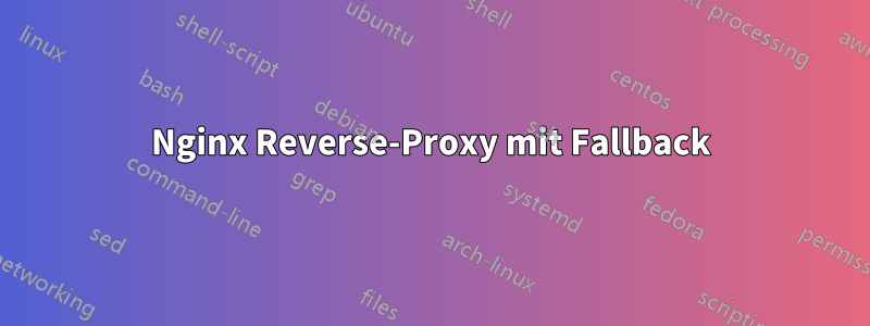 Nginx Reverse-Proxy mit Fallback