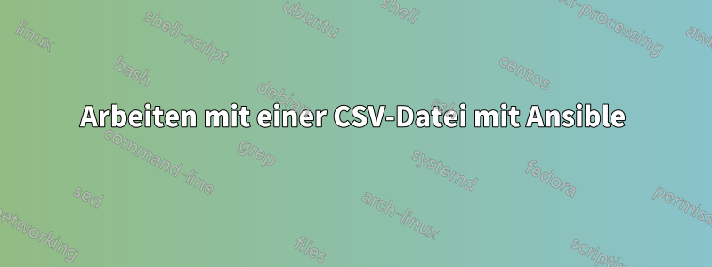 Arbeiten mit einer CSV-Datei mit Ansible