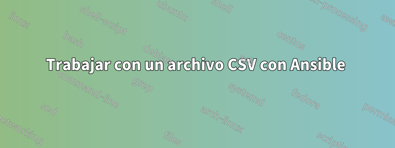 Trabajar con un archivo CSV con Ansible