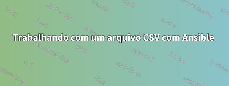 Trabalhando com um arquivo CSV com Ansible