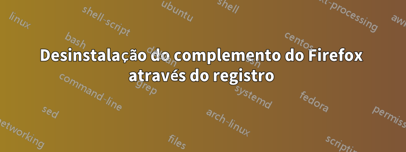 Desinstalação do complemento do Firefox através do registro