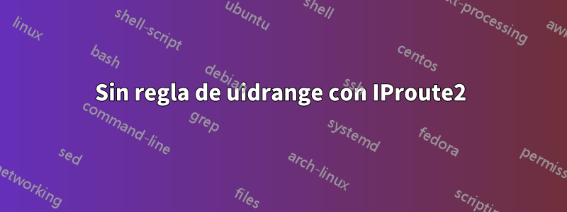 Sin regla de uidrange con IProute2