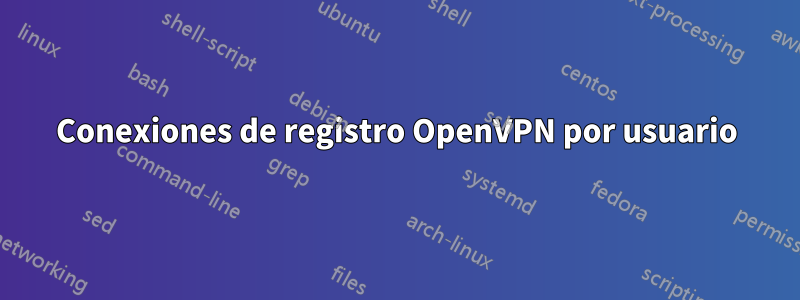 Conexiones de registro OpenVPN por usuario