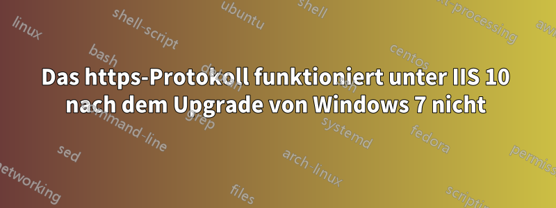 Das https-Protokoll funktioniert unter IIS 10 nach dem Upgrade von Windows 7 nicht