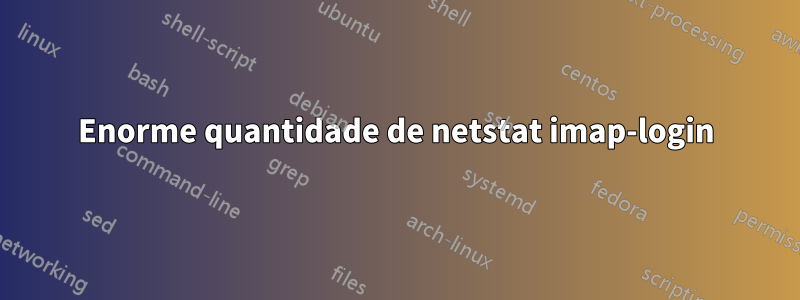 Enorme quantidade de netstat imap-login