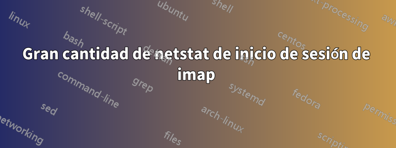 Gran cantidad de netstat de inicio de sesión de imap