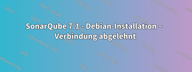 SonarQube 7.1 - Debian-Installation – Verbindung abgelehnt