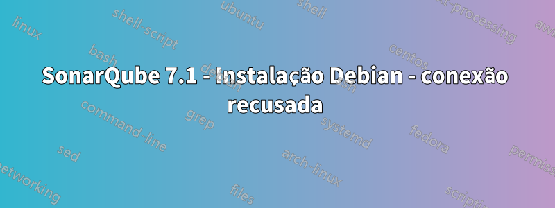 SonarQube 7.1 - Instalação Debian - conexão recusada