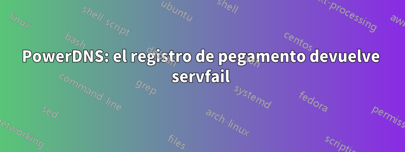 PowerDNS: el registro de pegamento devuelve servfail