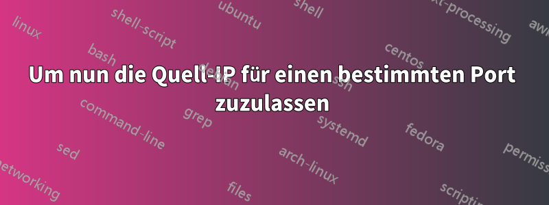 Um nun die Quell-IP für einen bestimmten Port zuzulassen