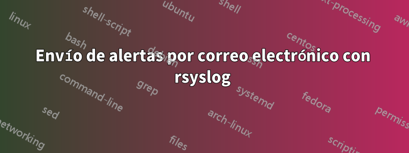 Envío de alertas por correo electrónico con rsyslog