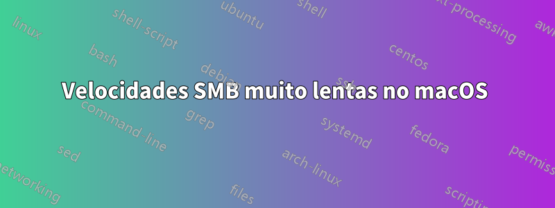 Velocidades SMB muito lentas no macOS