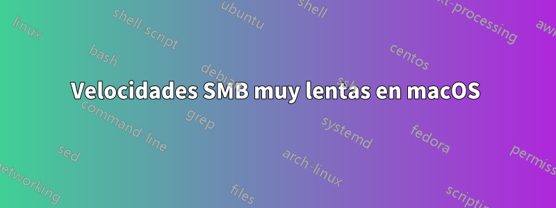 Velocidades SMB muy lentas en macOS