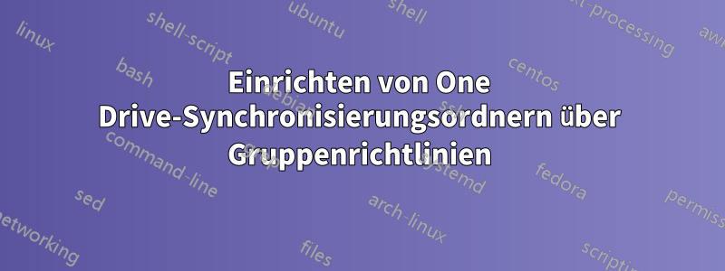 Einrichten von One Drive-Synchronisierungsordnern über Gruppenrichtlinien