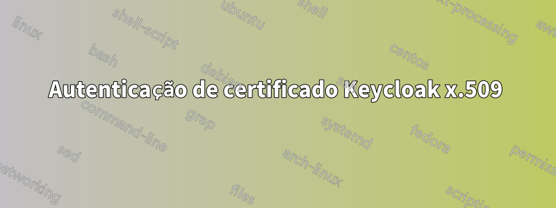 Autenticação de certificado Keycloak x.509