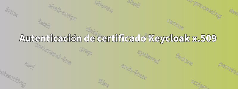 Autenticación de certificado Keycloak x.509