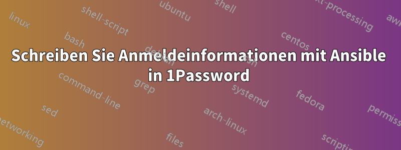 Schreiben Sie Anmeldeinformationen mit Ansible in 1Password