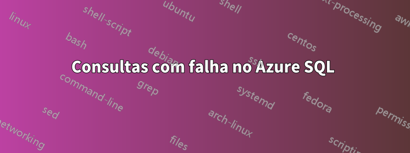 Consultas com falha no Azure SQL