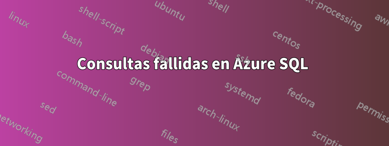 Consultas fallidas en Azure SQL